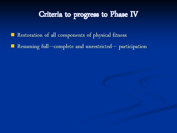 Criteria to progress to Phase IV n n Restoration of all components of physical