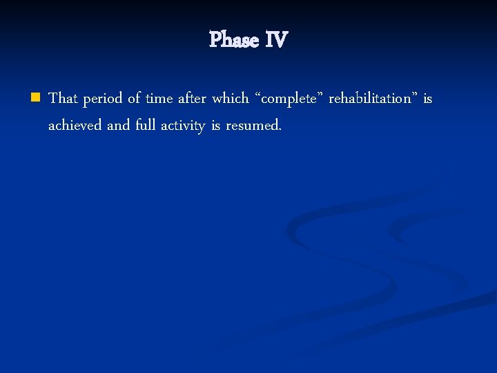 Phase IV n That period of time after which “complete” rehabilitation” is achieved and