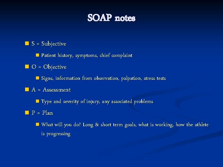 SOAP notes n S = Subjective n Patient history, symptoms, chief complaint n O