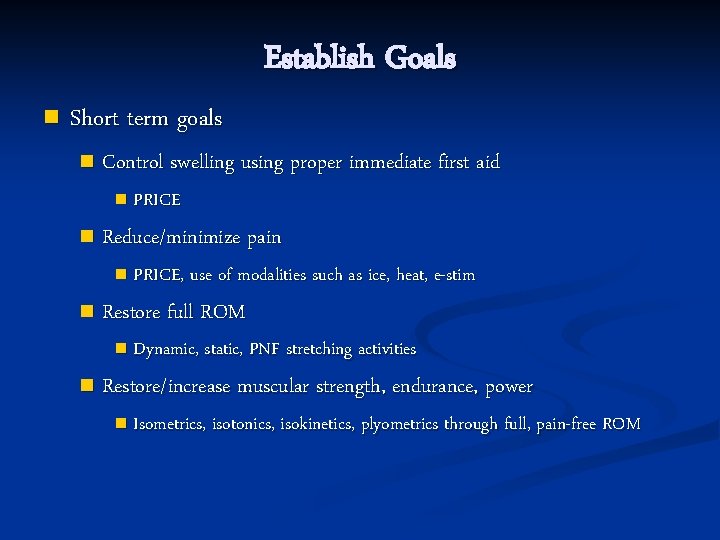 Establish Goals n Short term goals n Control swelling using proper immediate first aid