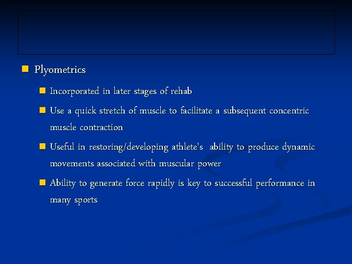 n Plyometrics Incorporated in later stages of rehab n Use a quick stretch of