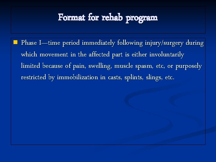 Format for rehab program n Phase I—time period immediately following injury/surgery during which movement