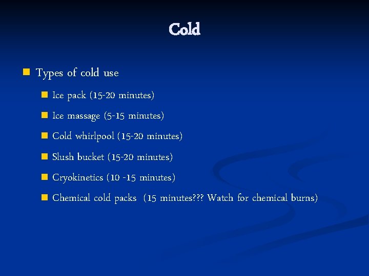 Cold n Types of cold use Ice pack (15 -20 minutes) n Ice massage