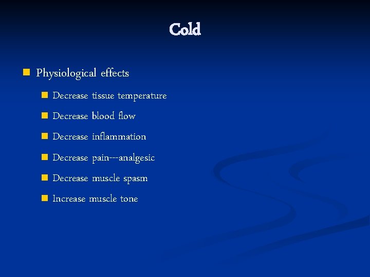 Cold n Physiological effects Decrease tissue temperature n Decrease blood flow n Decrease inflammation
