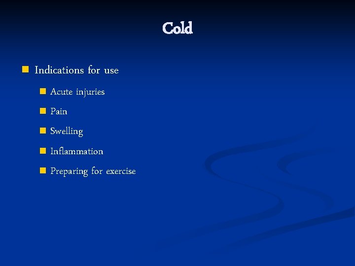 Cold n Indications for use Acute injuries n Pain n Swelling n Inflammation n