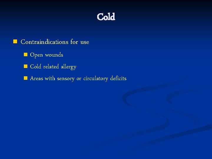Cold n Contraindications for use Open wounds n Cold related allergy n Areas with