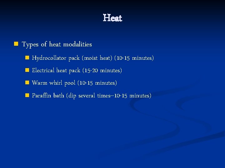 Heat n Types of heat modalities Hydrocollator pack (moist heat) (10 -15 minutes) n