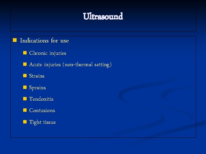 Ultrasound n Indications for use Chronic injuries n Acute injuries (non-thermal setting) n Strains