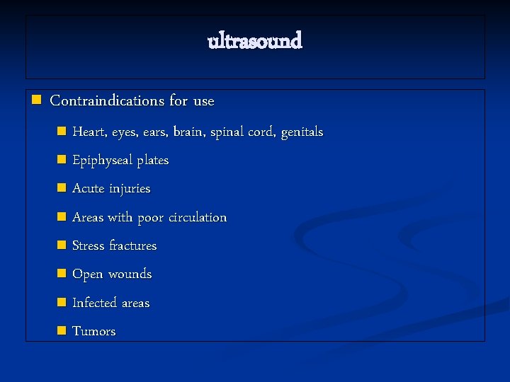 ultrasound n Contraindications for use Heart, eyes, ears, brain, spinal cord, genitals n Epiphyseal