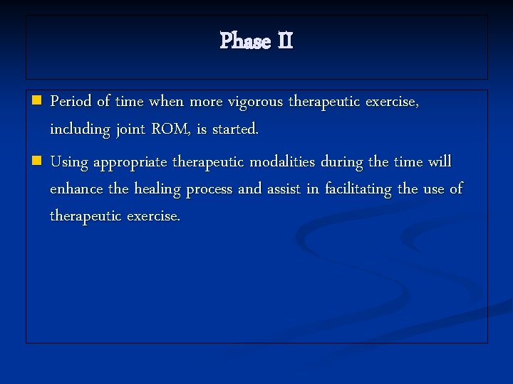 Phase II Period of time when more vigorous therapeutic exercise, including joint ROM, is