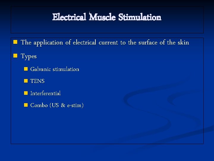 Electrical Muscle Stimulation The application of electrical current to the surface of the skin