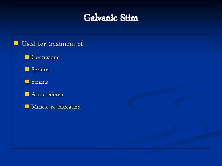 Galvanic Stim n Used for treatment of Contusions n Sprains n Strains n Acute