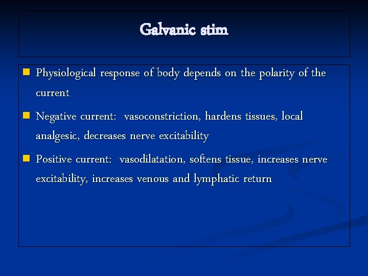 Galvanic stim Physiological response of body depends on the polarity of the current n