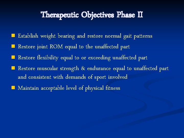 Therapeutic Objectives Phase II n n n Establish weight bearing and restore normal gait