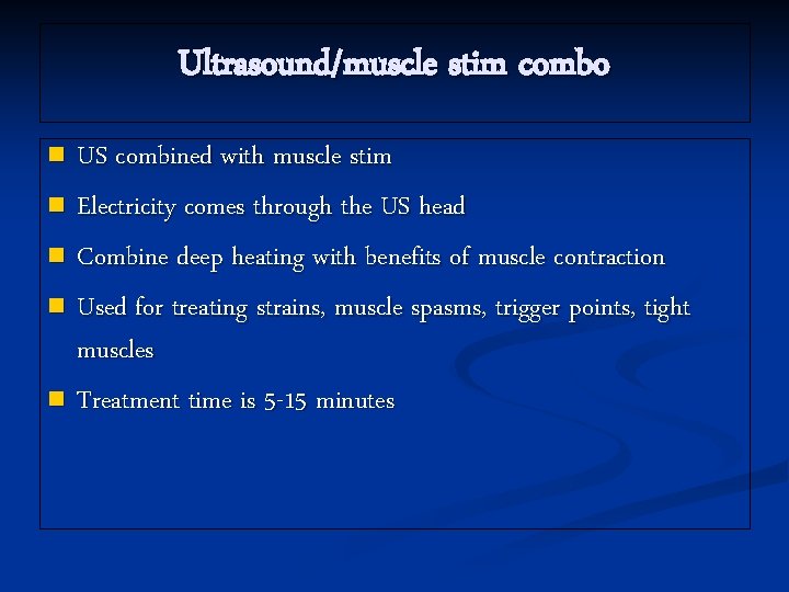 Ultrasound/muscle stim combo US combined with muscle stim n Electricity comes through the US
