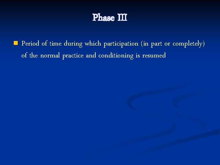 Phase III n Period of time during which participation (in part or completely) of