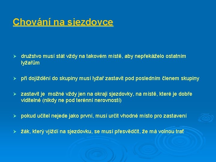 Chování na sjezdovce Ø družstvo musí stát vždy na takovém místě, aby nepřekáželo ostatním