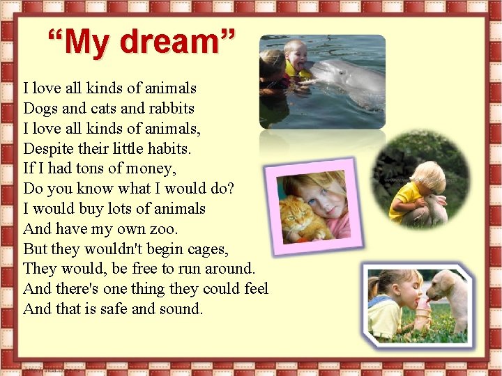 “My dream” I love all kinds of animals Dogs and cats and rabbits I