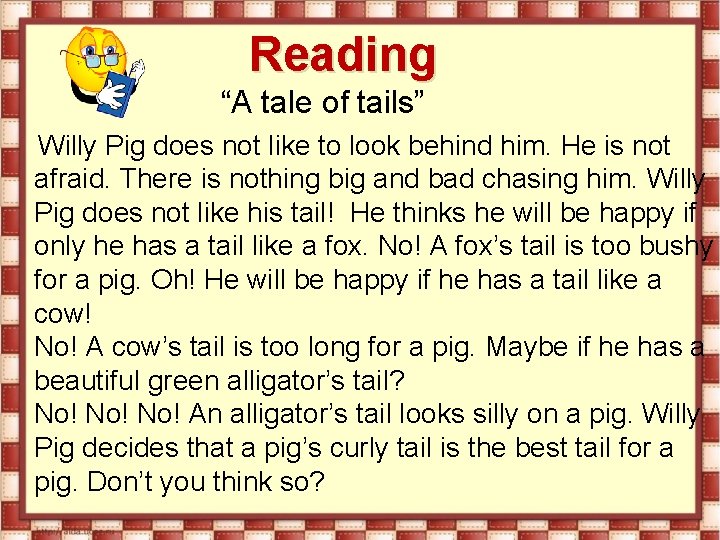 Reading “A tale of tails” Willy Pig does not like to look behind him.