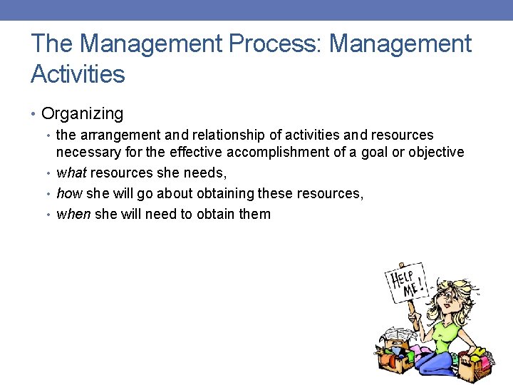 The Management Process: Management Activities • Organizing • the arrangement and relationship of activities