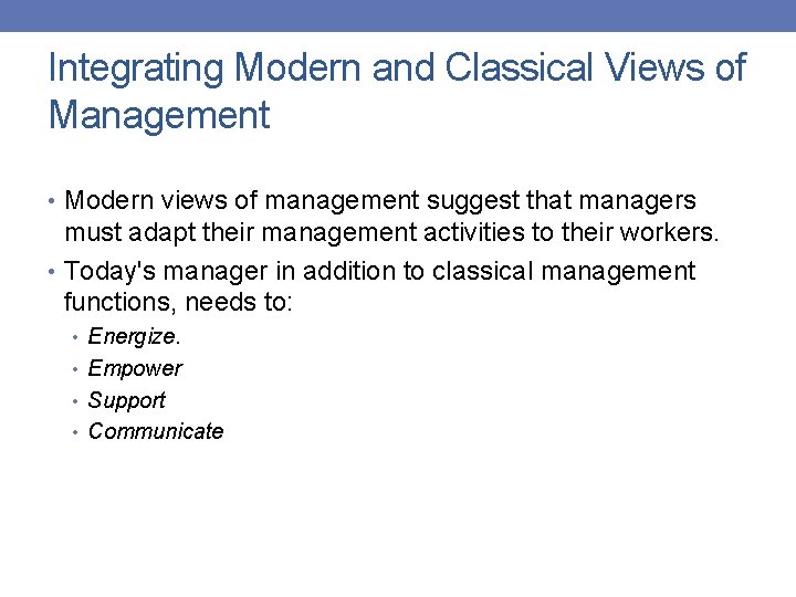 Integrating Modern and Classical Views of Management • Modern views of management suggest that