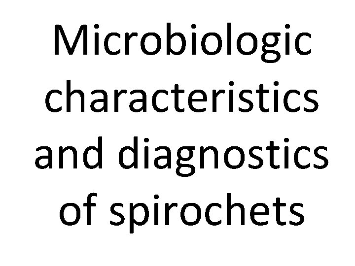 Microbiologic characteristics and diagnostics of spirochets 