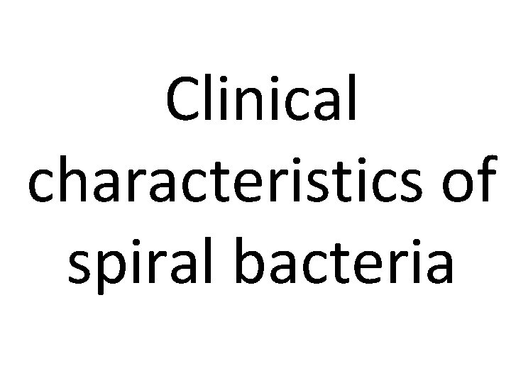 Clinical characteristics of spiral bacteria 