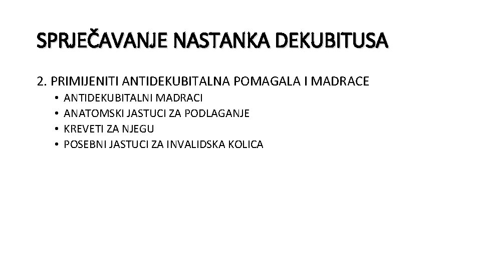 SPRJEČAVANJE NASTANKA DEKUBITUSA 2. PRIMIJENITI ANTIDEKUBITALNA POMAGALA I MADRACE • • ANTIDEKUBITALNI MADRACI ANATOMSKI