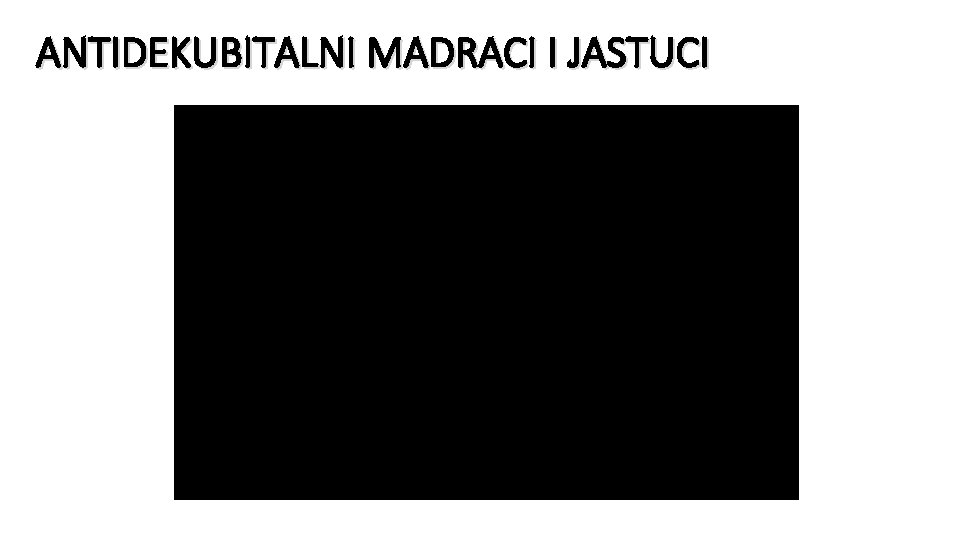 ANTIDEKUBITALNI MADRACI I JASTUCI 
