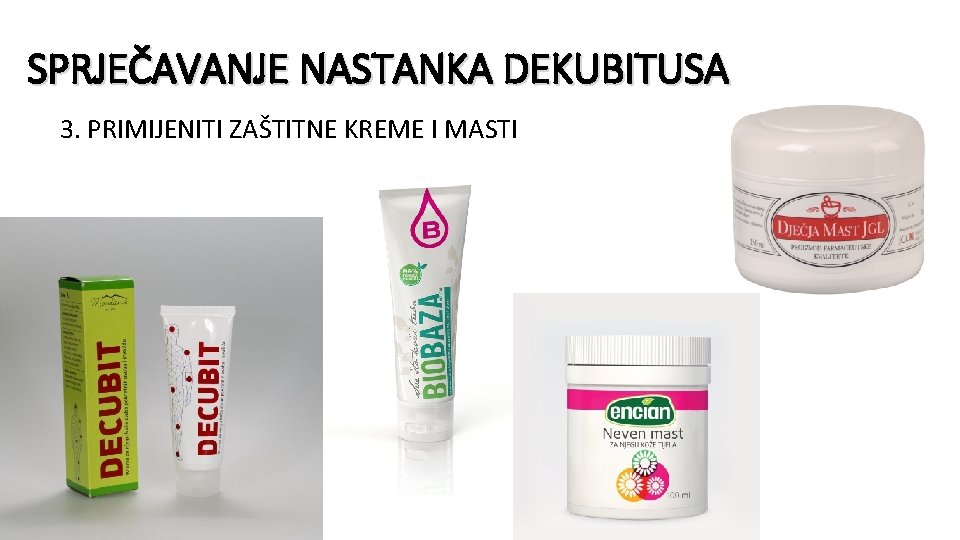 SPRJEČAVANJE NASTANKA DEKUBITUSA 3. PRIMIJENITI ZAŠTITNE KREME I MASTI 