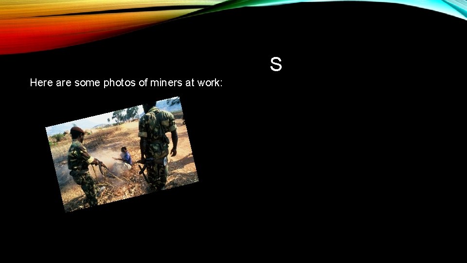 S Here are some photos of miners at work: 