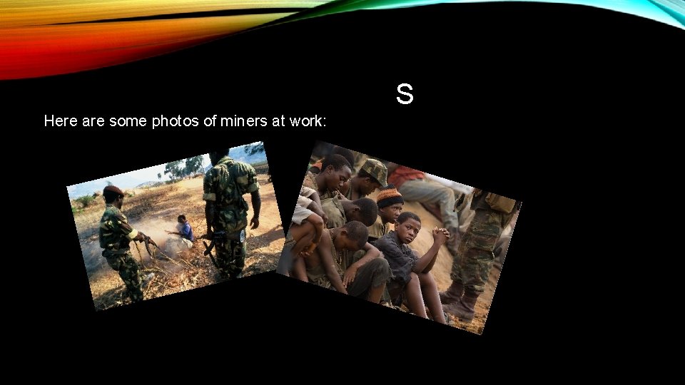 S Here are some photos of miners at work: 