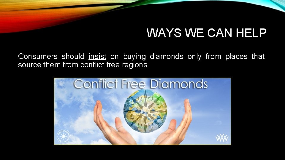 WAYS WE CAN HELP Consumers should insist on buying diamonds only from places that