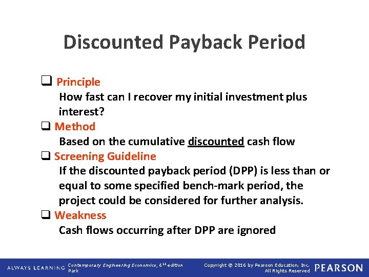 Discounted Payback Period q Principle How fast can I recover my initial investment plus