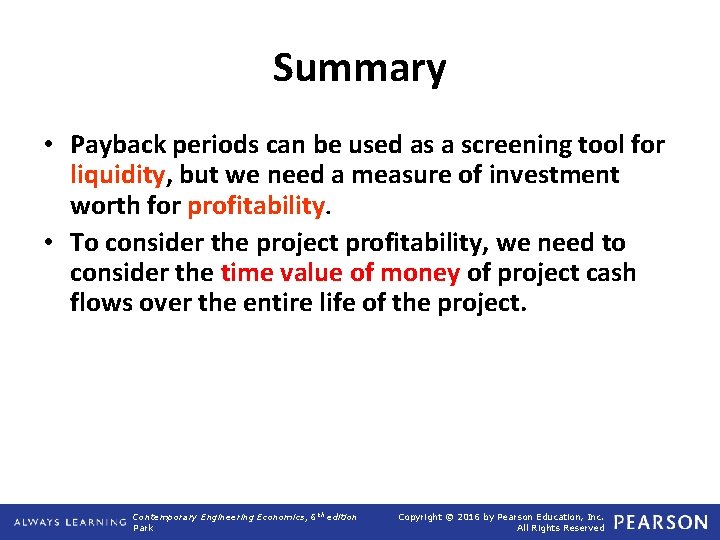 Summary • Payback periods can be used as a screening tool for liquidity, but