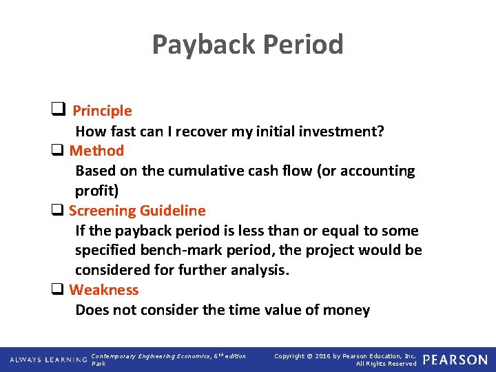 Payback Period q Principle How fast can I recover my initial investment? q Method