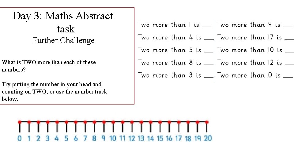 Day 3: Maths Abstract task Further Challenge What is TWO more than each of