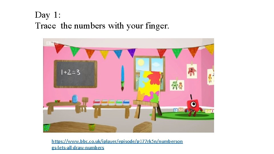Day 1: Trace the numbers with your finger. https: //www. bbc. co. uk/iplayer/episode/p 077