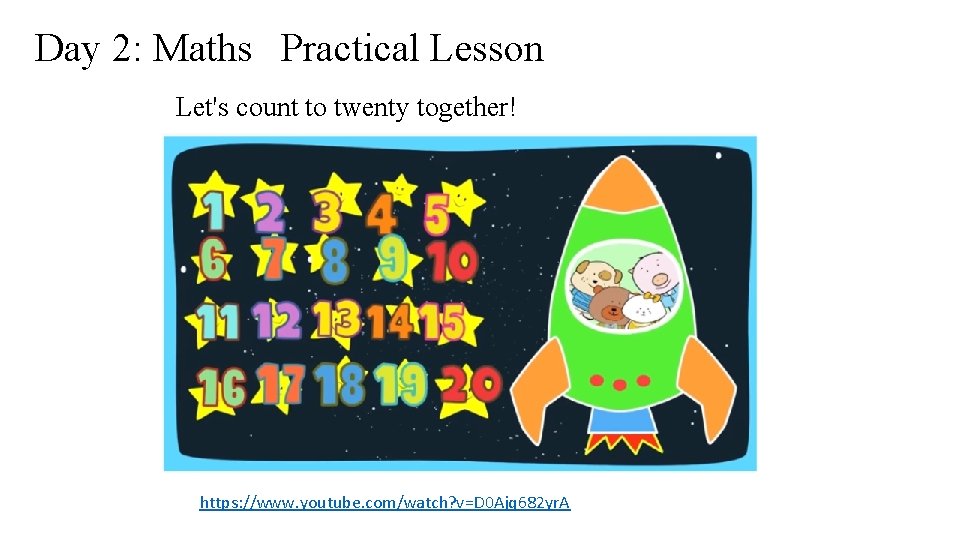 Day 2: Maths Practical Lesson Let's count to twenty together! https: //www. youtube. com/watch?