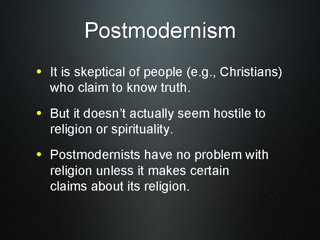 Postmodernism • It is skeptical of people (e. g. , Christians) who claim to