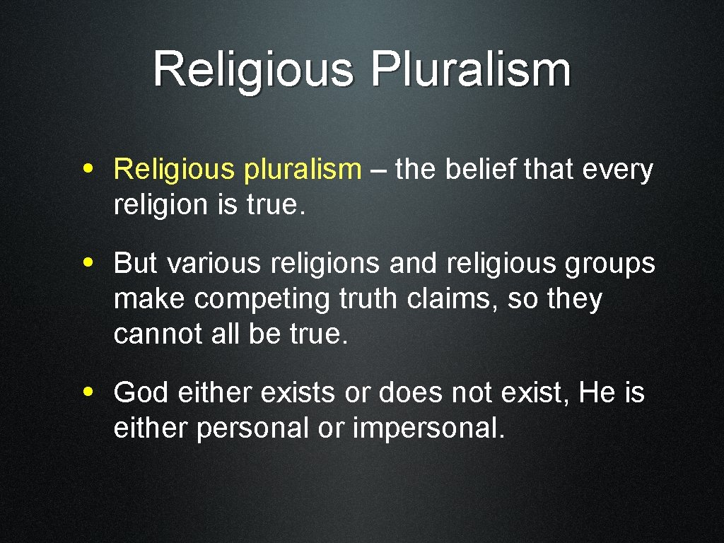 Religious Pluralism • Religious pluralism – the belief that every religion is true. •