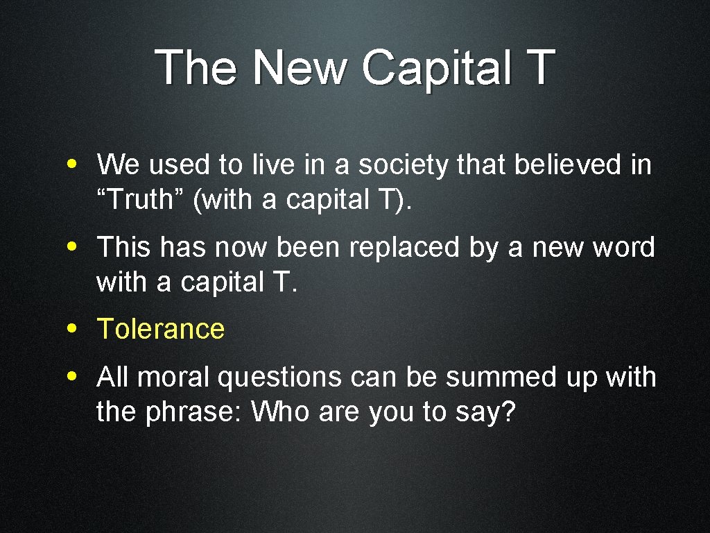 The New Capital T • We used to live in a society that believed