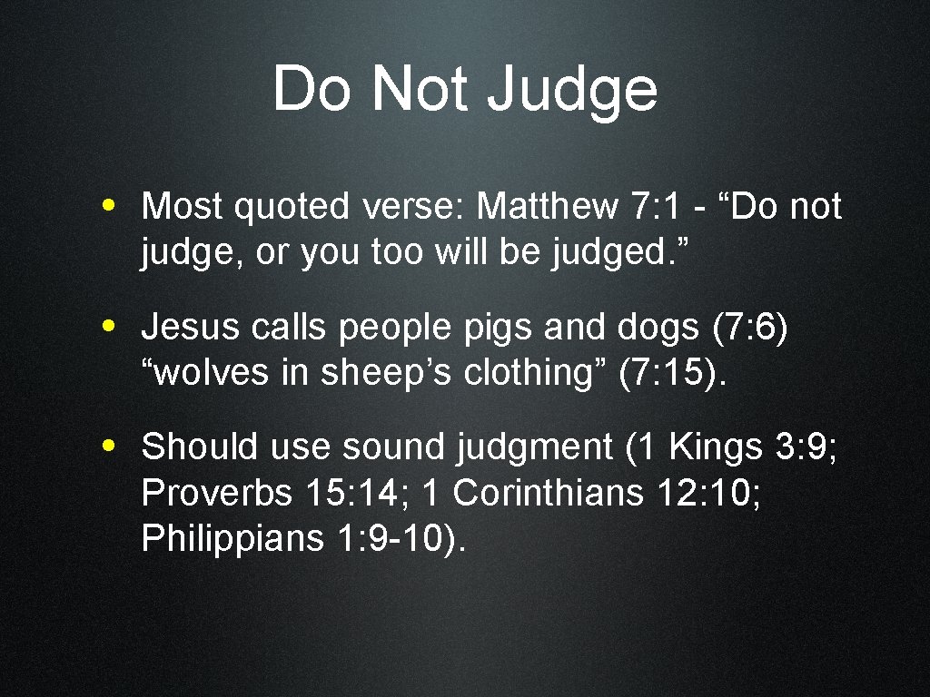 Do Not Judge • Most quoted verse: Matthew 7: 1 - “Do not judge,