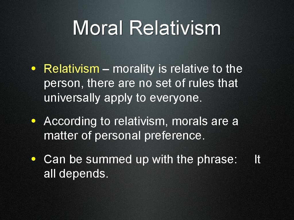 Moral Relativism • Relativism – morality is relative to the person, there are no