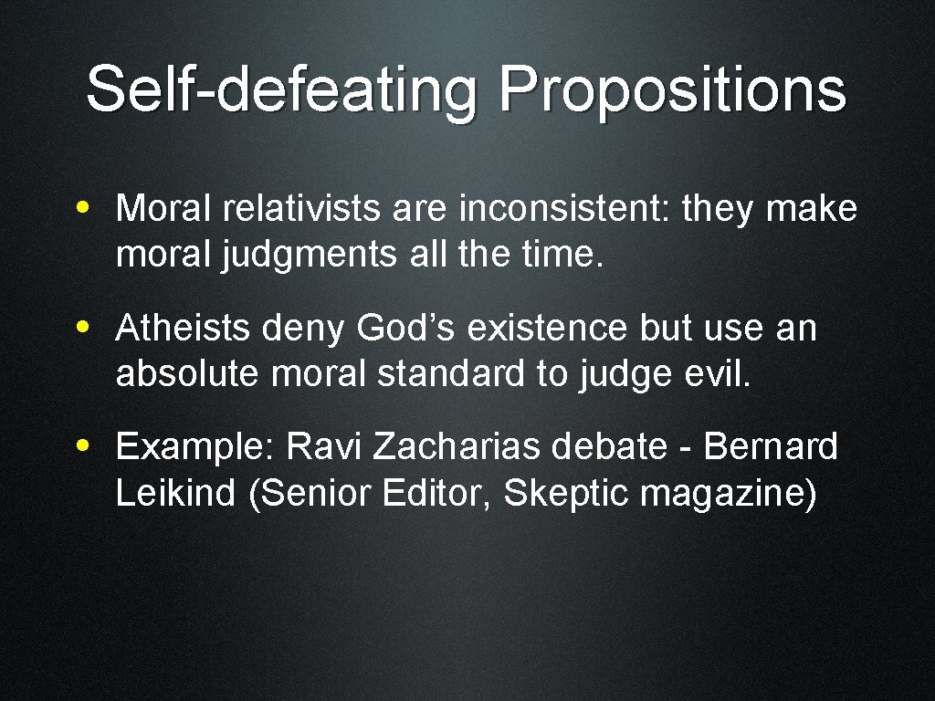 Self-defeating Propositions • Moral relativists are inconsistent: they make moral judgments all the time.