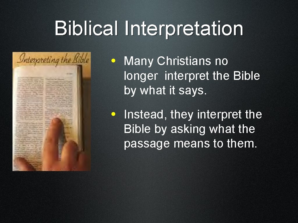 Biblical Interpretation • Many Christians no longer interpret the Bible by what it says.