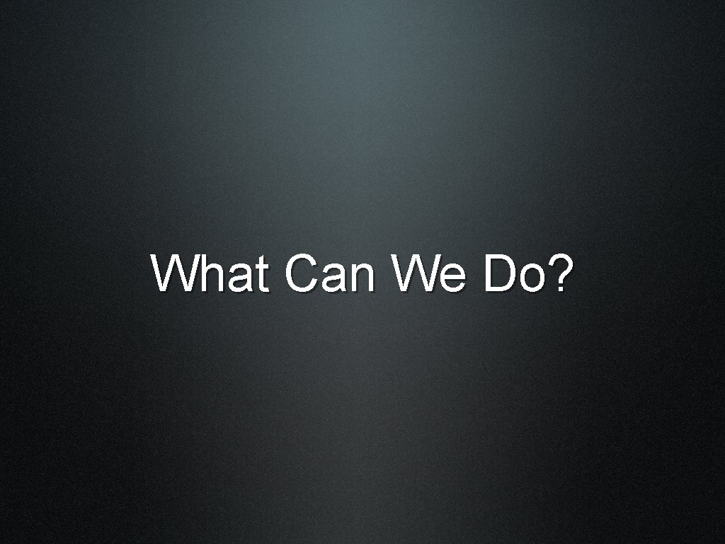 What Can We Do? 