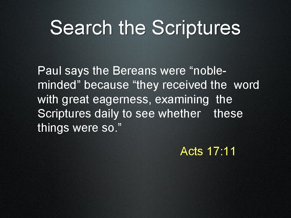 Search the Scriptures Paul says the Bereans were “nobleminded” because “they received the word