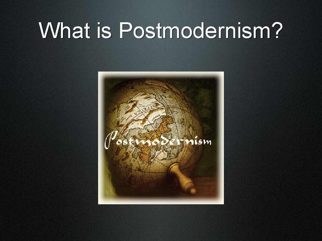 What is Postmodernism? 