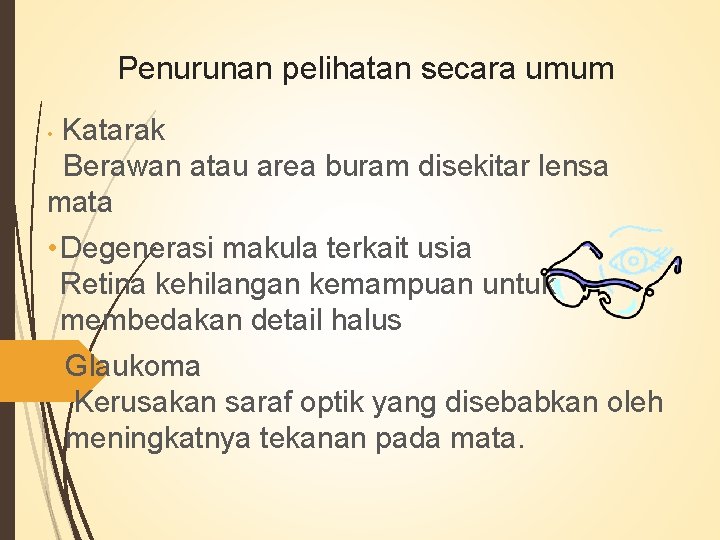 Penurunan pelihatan secara umum Katarak Berawan atau area buram disekitar lensa mata • •